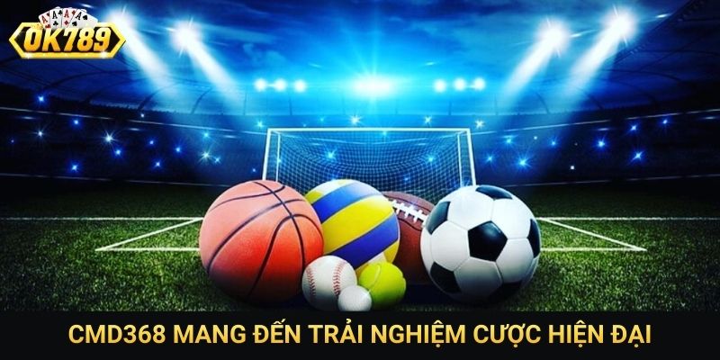 CMD368 mang đến trải nghiệm cược hiện đại