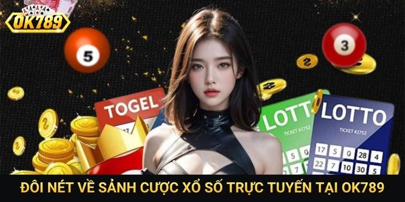Đôi nét về sảnh cược xổ số trực tuyến tại OK789